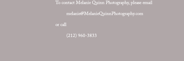 For contact, please email melanie@melaniequinnphotography.com or call 314-564-1788.